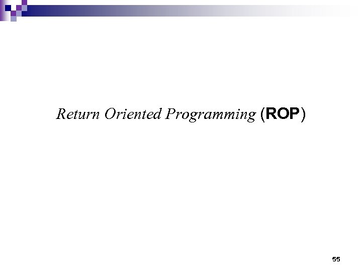 Return Oriented Programming (ROP) 55 