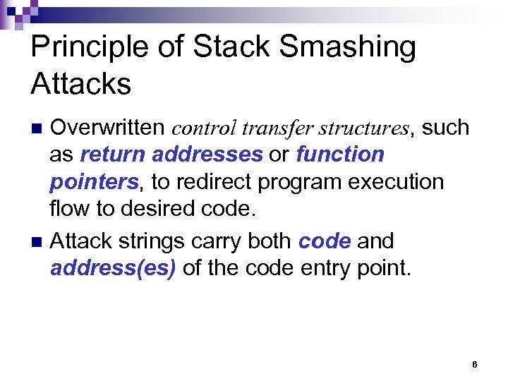 Principle of Stack Smashing Attacks Overwritten control transfer structures, such as return addresses or