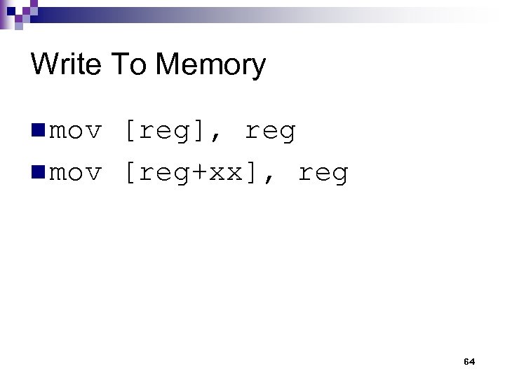 Write To Memory n mov [reg], reg n mov [reg+xx], reg 64 