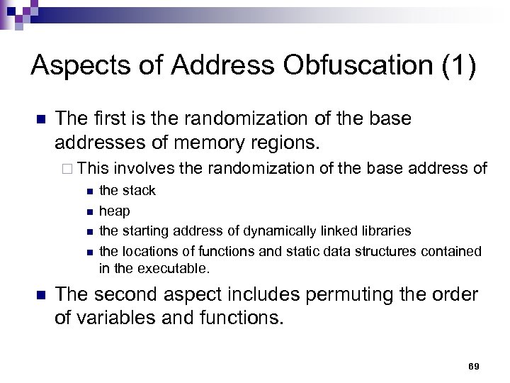 Aspects of Address Obfuscation (1) n The first is the randomization of the base