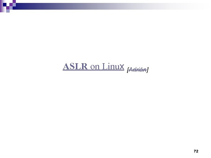 ASLR on Linux [Adrián] 72 