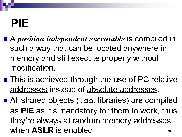 PIE A position independent executable is compiled in such a way that can be