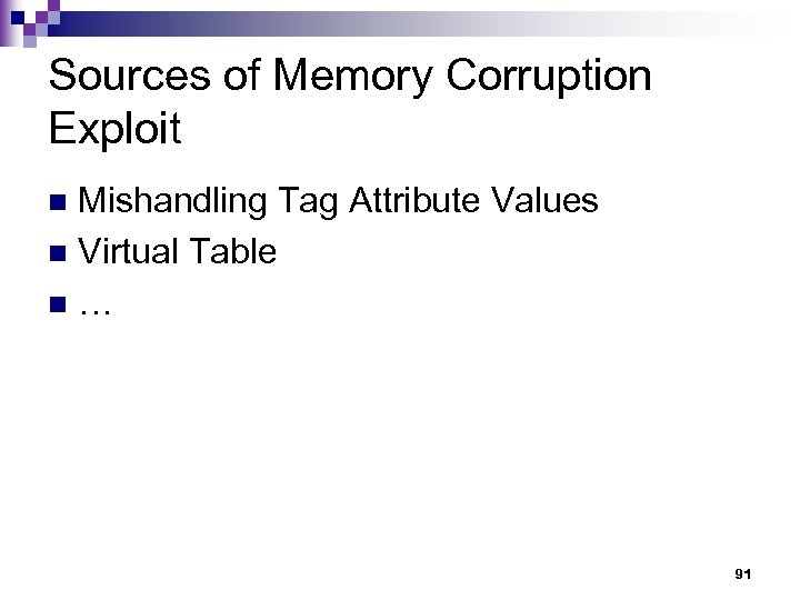 Sources of Memory Corruption Exploit Mishandling Tag Attribute Values n Virtual Table n …