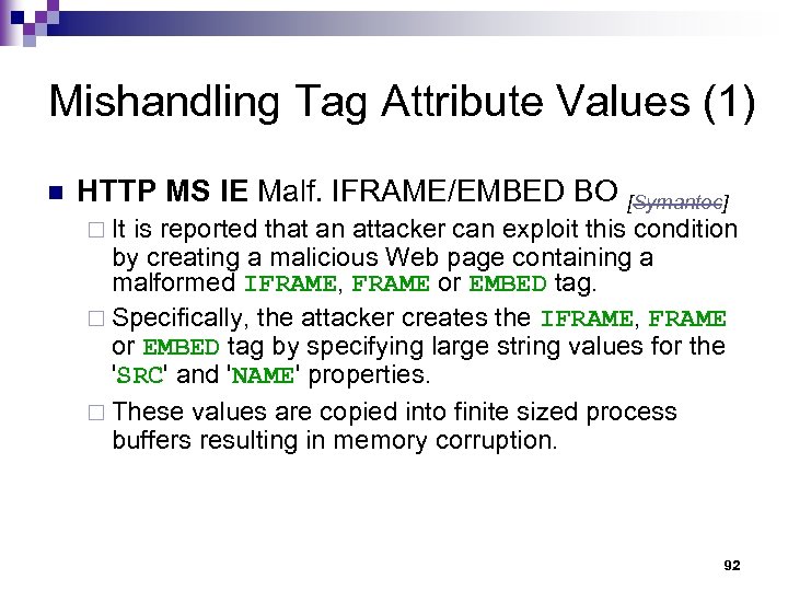 Mishandling Tag Attribute Values (1) n HTTP MS IE Malf. IFRAME/EMBED BO [Symantec] ¨