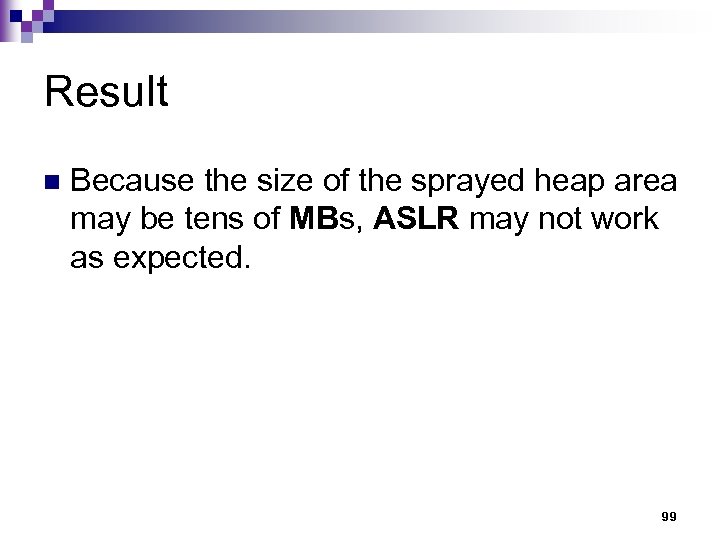 Result n Because the size of the sprayed heap area may be tens of
