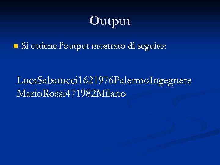 Output n Si ottiene l’output mostrato di seguito: Luca. Sabatucci 1621976 Palermo. Ingegnere Mario.