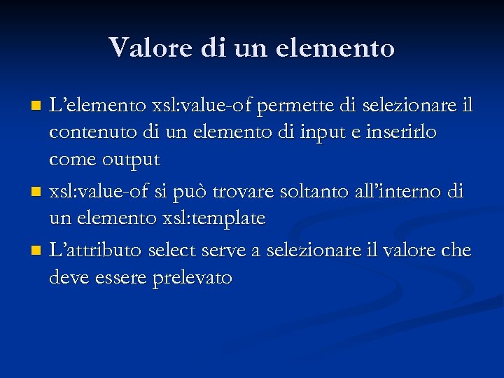 Valore di un elemento L’elemento xsl: value-of permette di selezionare il contenuto di un