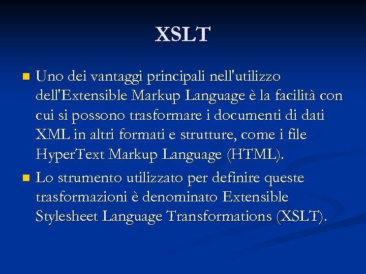 XSLT Uno dei vantaggi principali nell'utilizzo dell'Extensible Markup Language è la facilità con cui