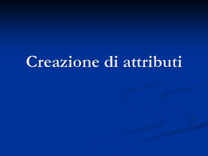 Creazione di attributi 
