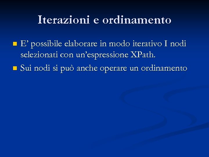 Iterazioni e ordinamento E’ possibile elaborare in modo iterativo I nodi selezionati con un’espressione