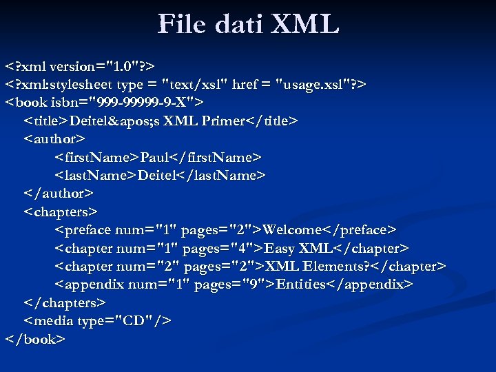 File dati XML <? xml version="1. 0"? > <? xml: stylesheet type = "text/xsl"