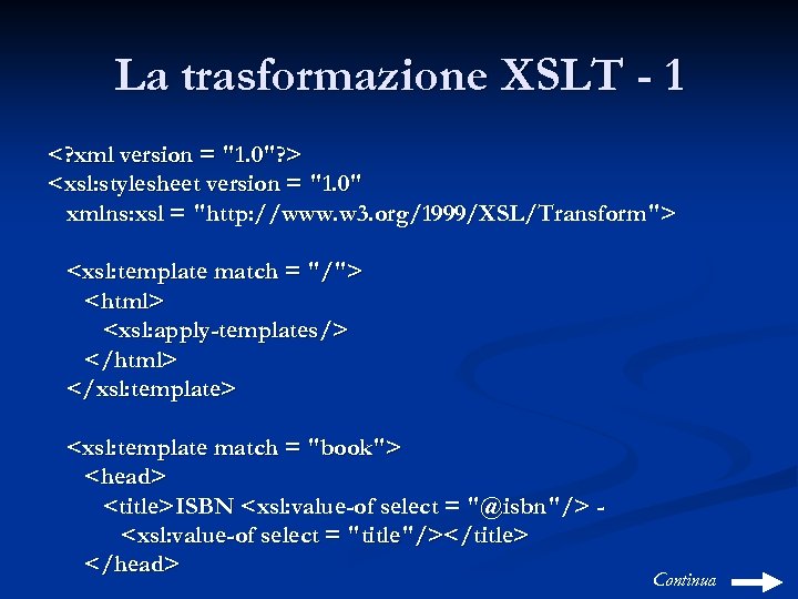 La trasformazione XSLT - 1 <? xml version = "1. 0"? > <xsl: stylesheet