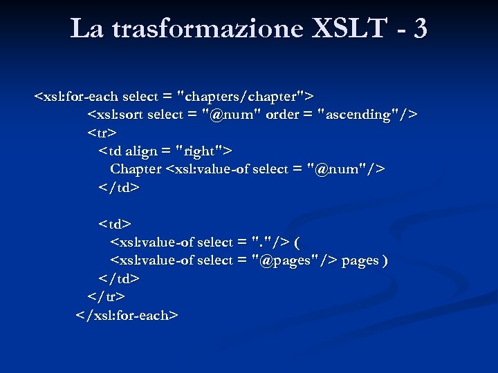 La trasformazione XSLT - 3 <xsl: for-each select = "chapters/chapter"> <xsl: sort select =
