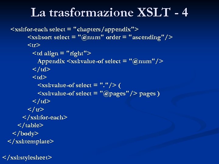 La trasformazione XSLT - 4 <xsl: for-each select = "chapters/appendix"> <xsl: sort select =