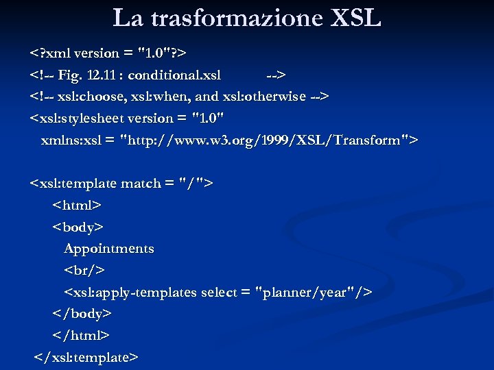 La trasformazione XSL <? xml version = "1. 0"? > <!-- Fig. 12. 11