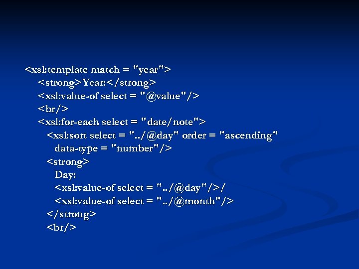 <xsl: template match = "year"> <strong>Year: </strong> <xsl: value-of select = "@value"/> <br/> <xsl: