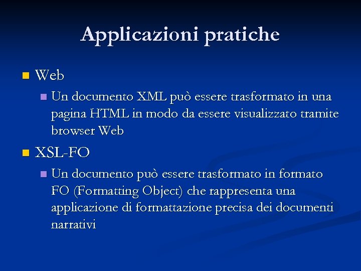 Applicazioni pratiche n Web n n Un documento XML può essere trasformato in una