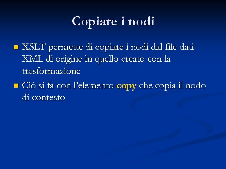 Copiare i nodi XSLT permette di copiare i nodi dal file dati XML di