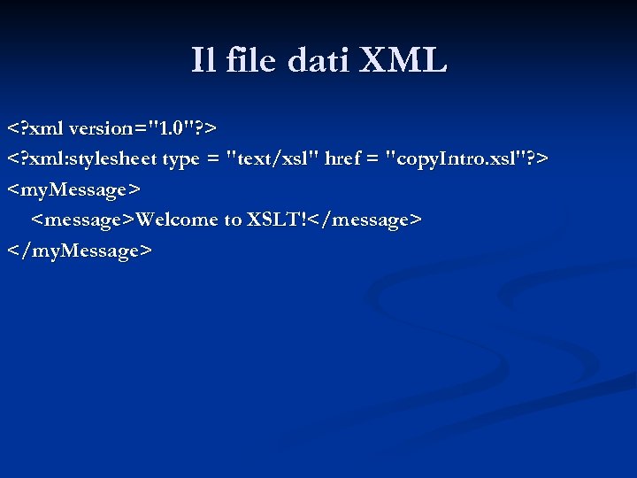 Il file dati XML <? xml version="1. 0"? > <? xml: stylesheet type =