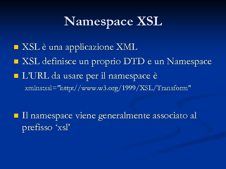 Namespace XSL è una applicazione XML n XSL definisce un proprio DTD e un