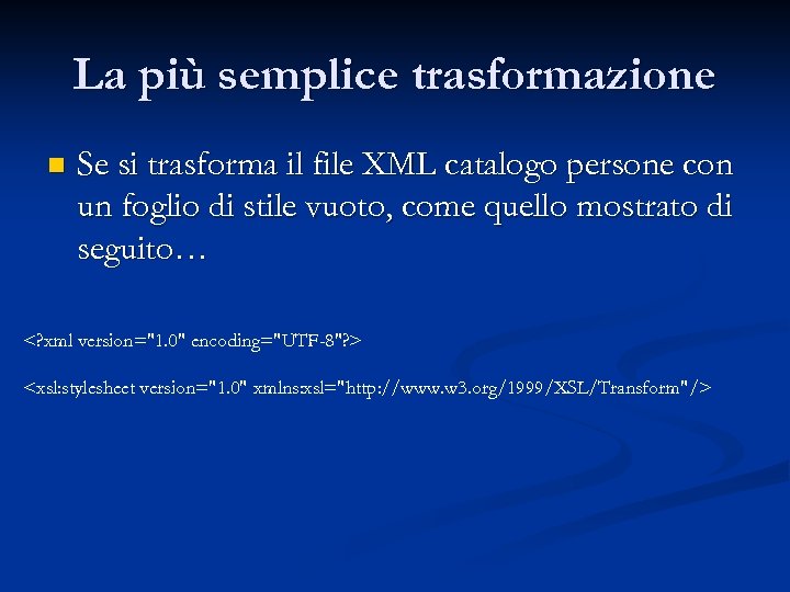 La più semplice trasformazione n Se si trasforma il file XML catalogo persone con