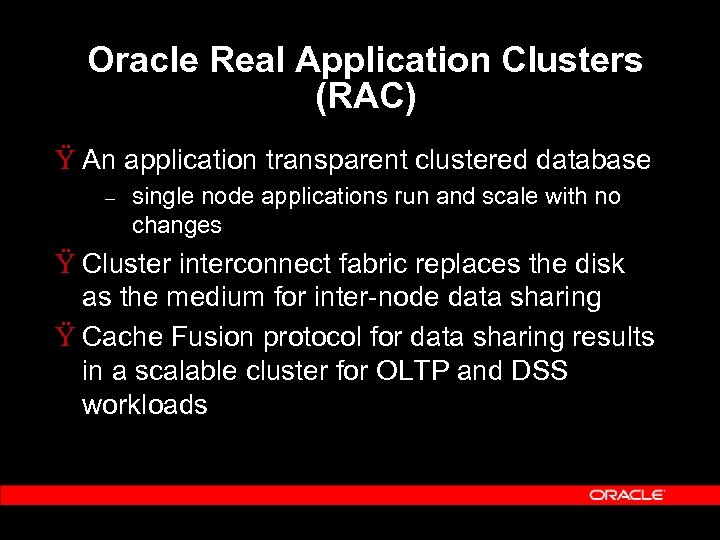 Oracle Real Application Clusters (RAC) Ÿ An application transparent clustered database – single node