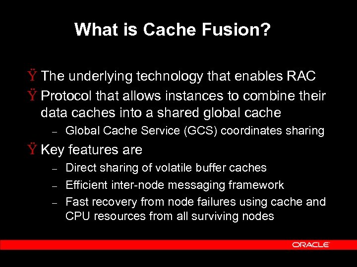 What is Cache Fusion? Ÿ The underlying technology that enables RAC Ÿ Protocol that