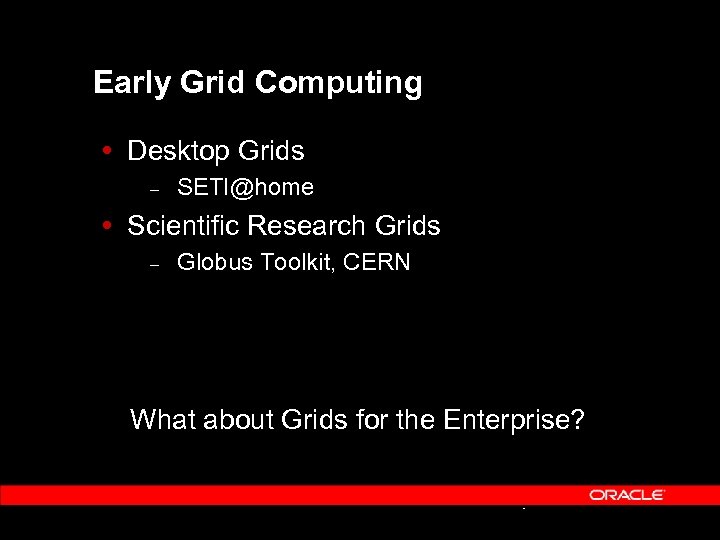 Early Grid Computing Desktop Grids – SETI@home Scientific Research Grids – Globus Toolkit, CERN
