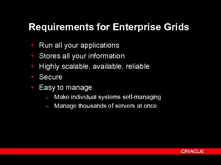 Requirements for Enterprise Grids Run all your applications Stores all your information Highly scalable,