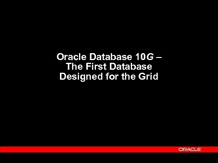 Oracle Database 10 G – The First Database Designed for the Grid 