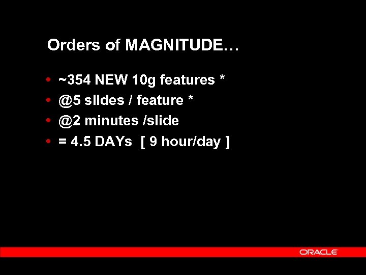 Orders of MAGNITUDE… ~354 NEW 10 g features * @5 slides / feature *