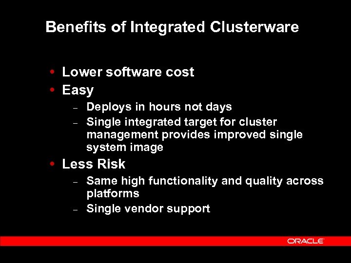 Benefits of Integrated Clusterware Lower software cost Easy – – Deploys in hours not