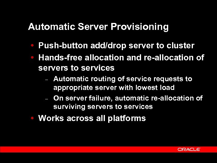 Automatic Server Provisioning Push-button add/drop server to cluster Hands-free allocation and re-allocation of servers