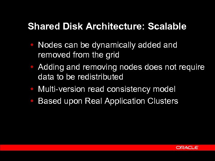Shared Disk Architecture: Scalable Nodes can be dynamically added and removed from the grid