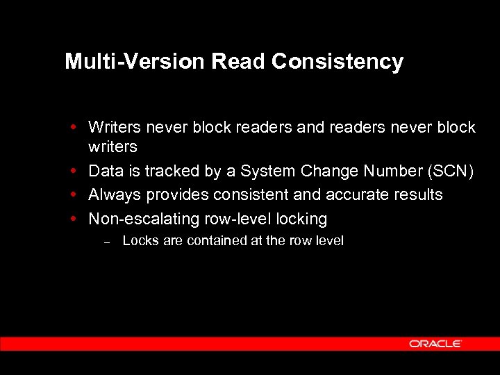 Multi-Version Read Consistency Writers never block readers and readers never block writers Data is