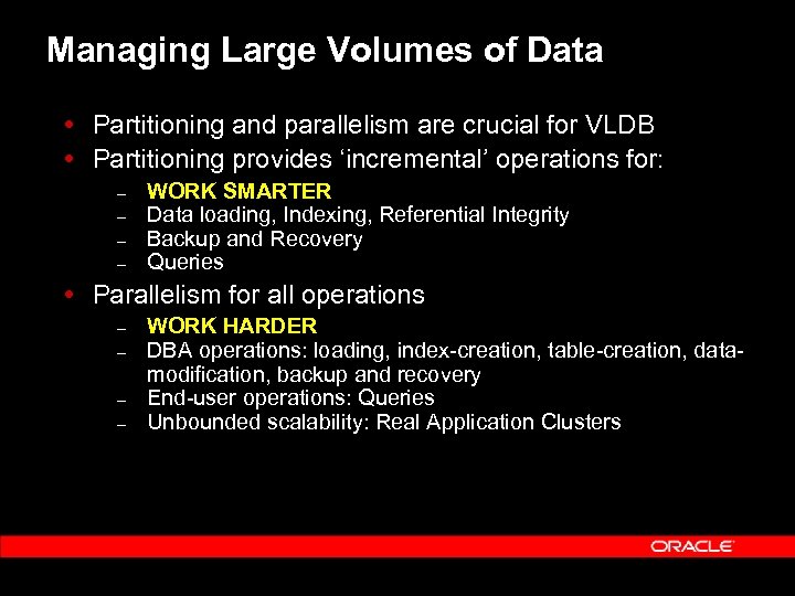 Managing Large Volumes of Data Partitioning and parallelism are crucial for VLDB Partitioning provides
