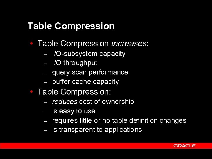 Table Compression increases: – – I/O-subsystem capacity I/O throughput query scan performance buffer cache
