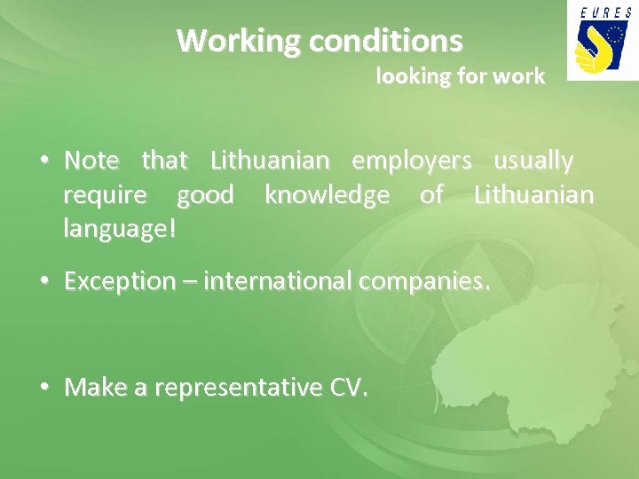 Working conditions looking for work • Note that Lithuanian employers usually require good knowledge