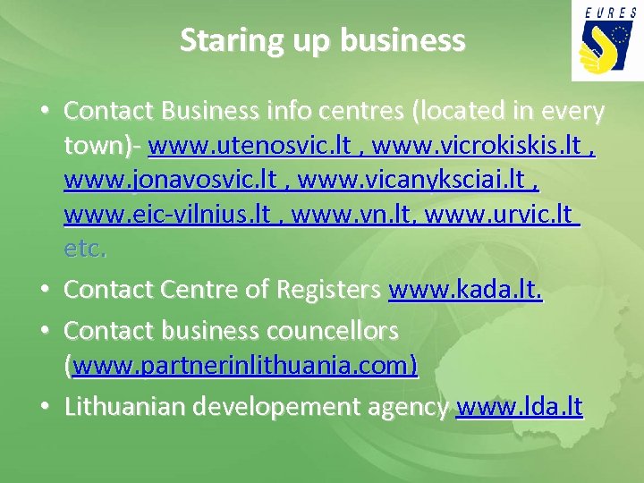 Staring up business • Contact Business info centres (located in every town)- www. utenosvic.