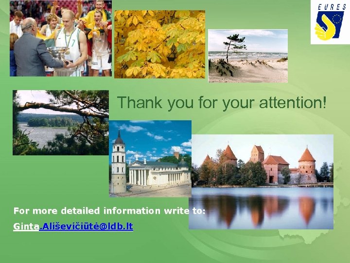 Thank you for your attention! For more detailed information write to: Ginta. Ališevičiūtė@ldb. lt