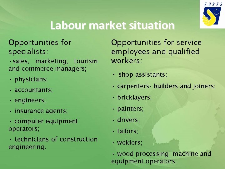 Labour market situation Opportunities for specialists: • sales, marketing, tourism and commerce managers; •