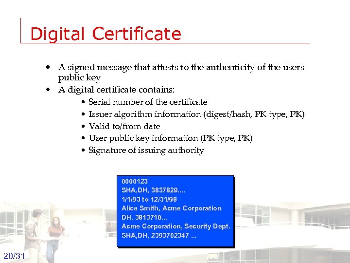 Digital Certificate • A signed message that attests to the authenticity of the users