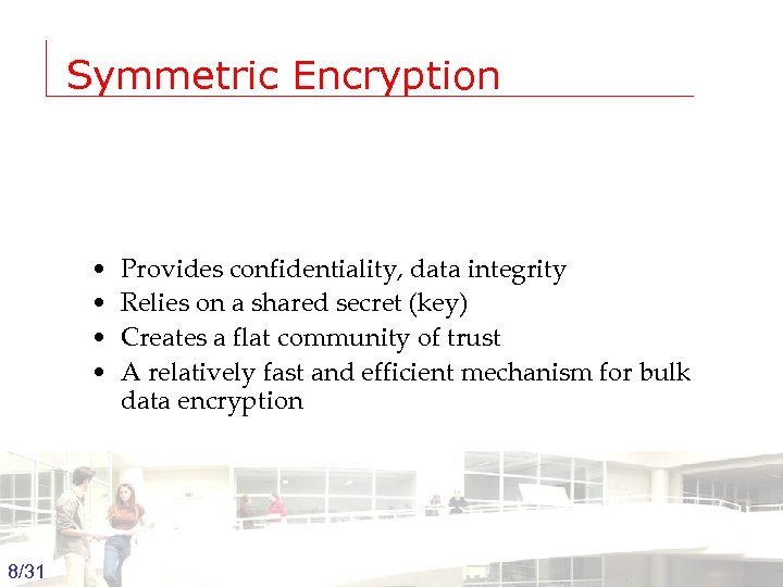 Symmetric Encryption • • Provides confidentiality, data integrity Relies on a shared secret (key)