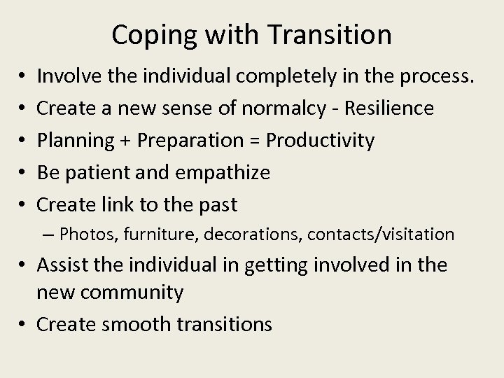 Coping with Transition • • • Involve the individual completely in the process. Create