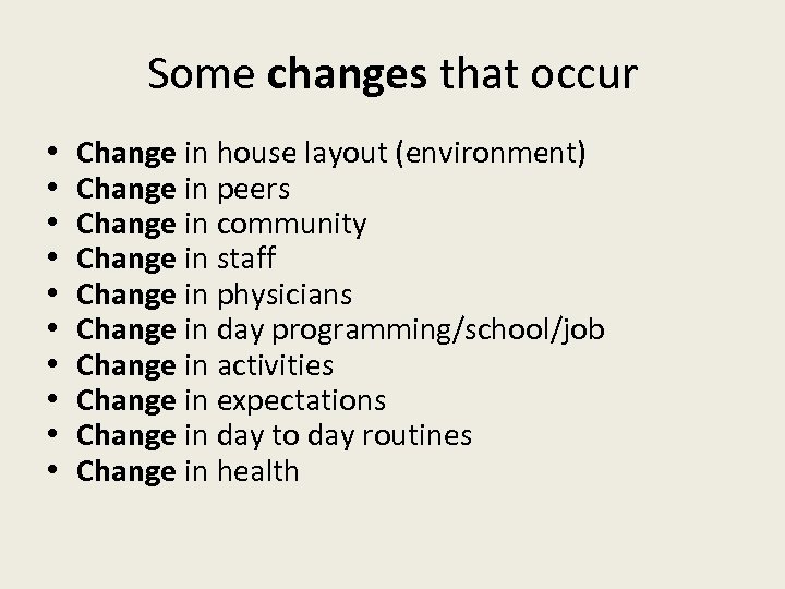 Some changes that occur • • • Change in house layout (environment) Change in