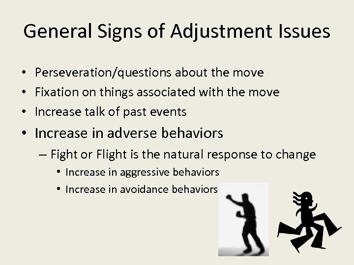 General Signs of Adjustment Issues • Perseveration/questions about the move • Fixation on things