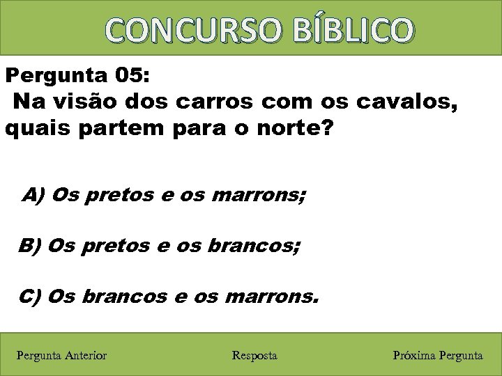 CONCURSO BÍBLICO Pergunta 05: Na visão dos carros com os cavalos, quais partem para