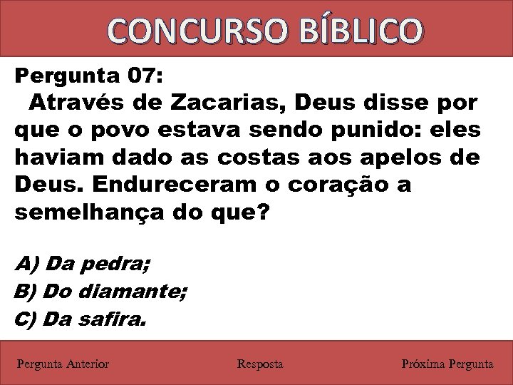CONCURSO BÍBLICO Pergunta 07: Através de Zacarias, Deus disse por que o povo estava