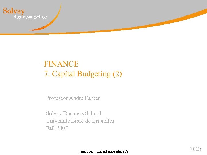 FINANCE 7. Capital Budgeting (2) Professor André Farber Solvay Business School Université Libre de
