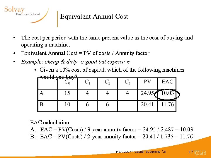Equivalent Annual Cost • The cost period with the same present value as the